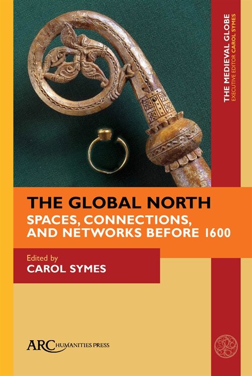 The Global North: Spaces, Connections, and Networks Before 1600 (Hardcover)