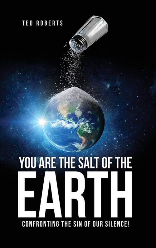 You are the Salt of the Earth: Confronting the Sin of our Silence! (Hardcover)