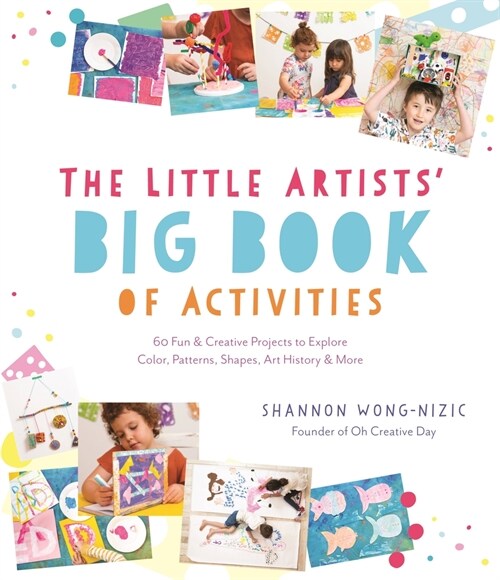 The Little Artists Big Book of Activities: 60 Fun and Creative Projects to Explore Color, Patterns, Shapes, Art History and More (Paperback)