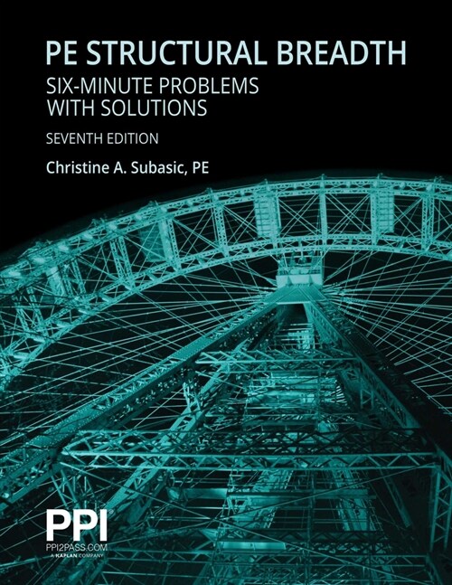 Ppi Pe Structural Breadth Six-Minute Problems with Solutions, 7th Edition - Exam-Like Practice for the Ncees Ncees Pe Structural Engineering (Se) Brea (Paperback, 7)