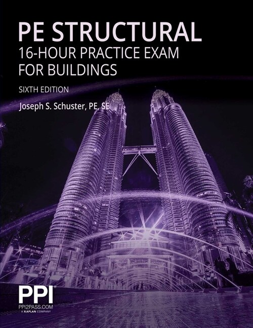 Ppi Pe Structural 16-Hour Practice Exam for Buildings, 6th Edition - Practice Exam with Full Solutions for the Ncees Pe Structural Engineering (Se) Ex (Paperback, 6)