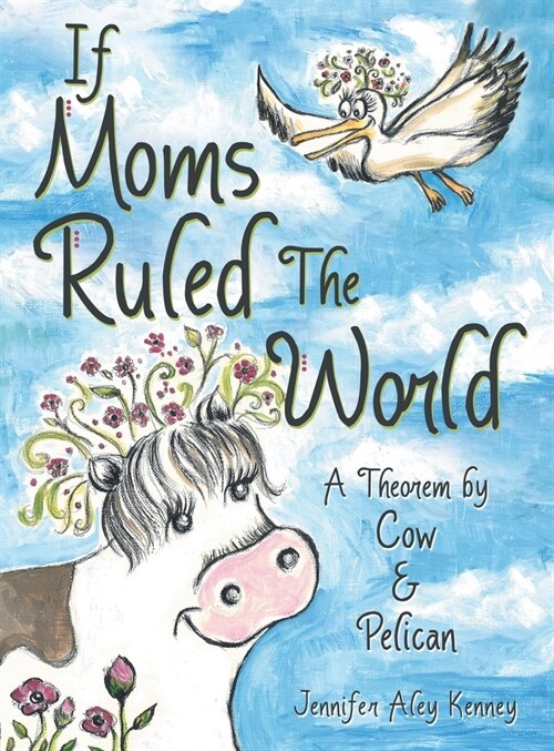 If Moms Ruled the World: A Theorem by Cow & Pelican (Hardcover)