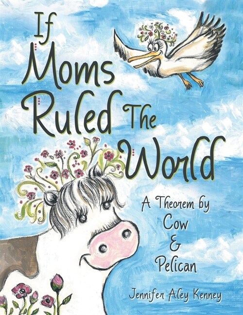 If Moms Ruled the World: A Theorem by Cow & Pelican (Paperback)