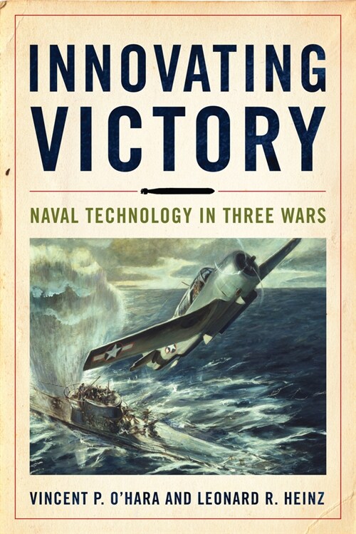 Innovating Victory: Naval Technology in Three Wars (Hardcover)
