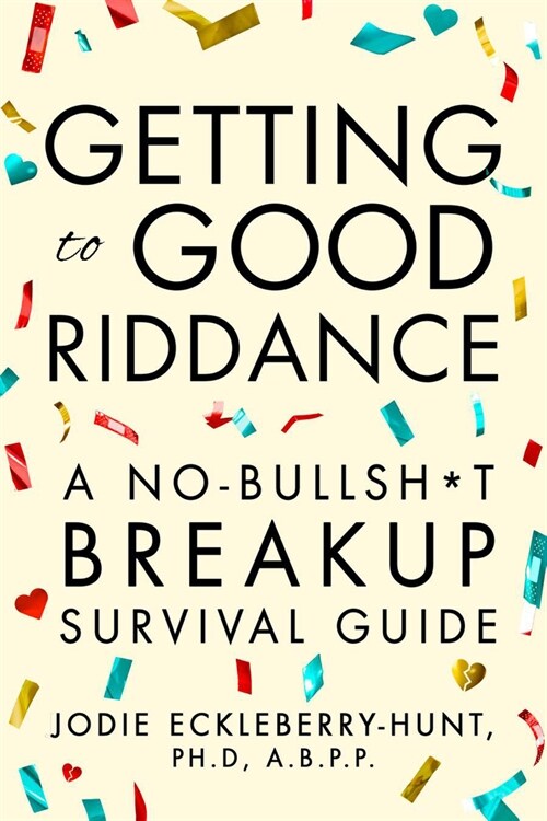 Getting to Good Riddance: A No-Bullsh*t Breakup Survival Guide (Paperback)