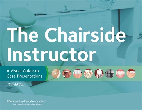 The Chairside Instructor: A Visual Guide to Case Presentations (Spiral, 12)