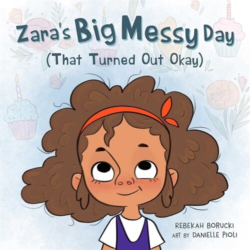 Zaras Big Messy Day (That Turned Out Okay) (Hardcover)