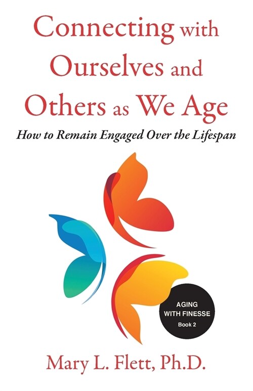 Connecting with Ourselves and Others as We Age: How to Remain Engaged over the Lifespan (Paperback)