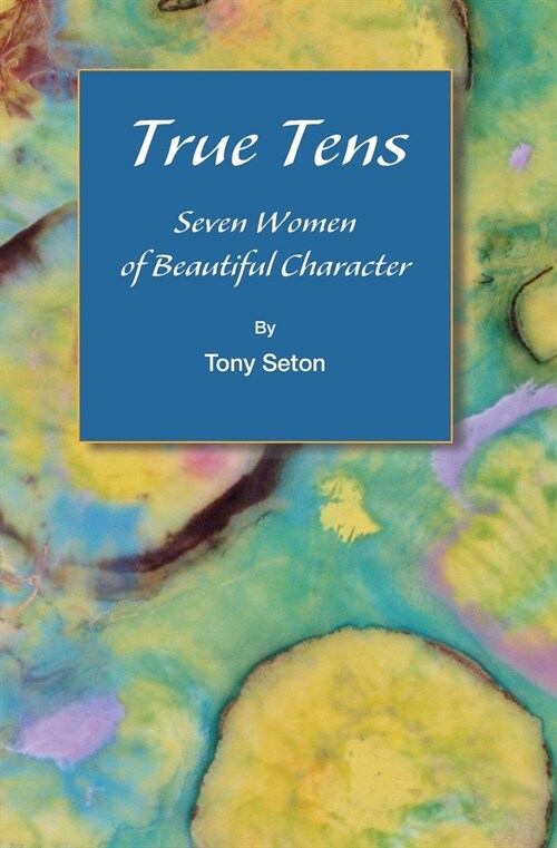 True Tens: Seven Women of Beautiful Character (Paperback)
