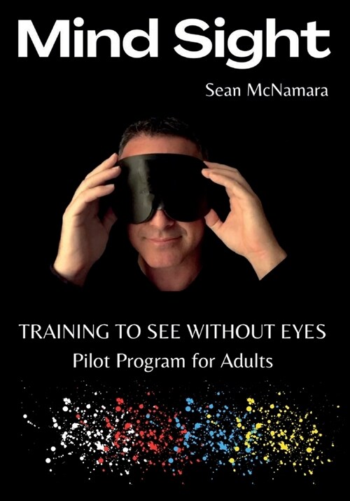 Mind Sight: TRAINING TO SEE WITHOUT EYES Pilot Program for Adults (Paperback)