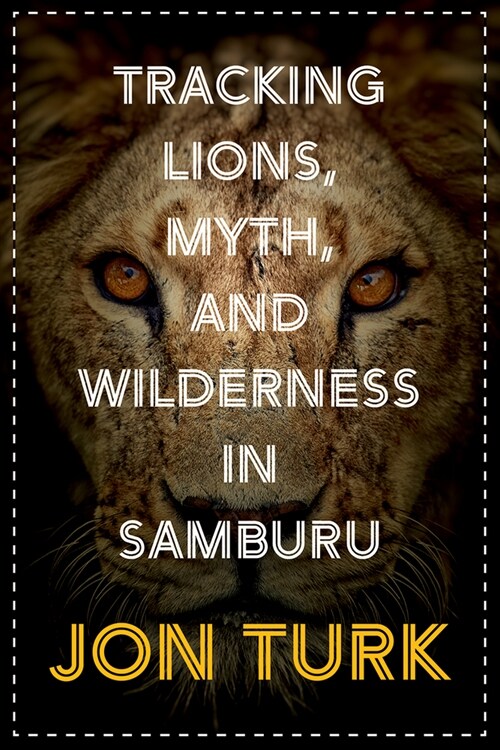 Tracking Lions, Myth, and Wilderness in Samburu (Paperback)
