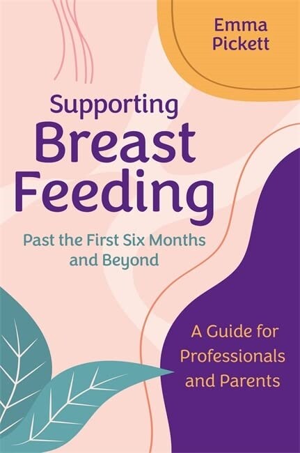 Supporting Breastfeeding Past the First Six Months and Beyond : A Guide for Professionals and Parents (Paperback)