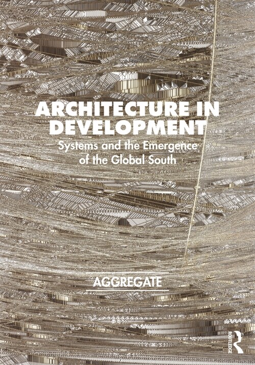 Architecture in Development : Systems and the Emergence of the Global South (Hardcover)