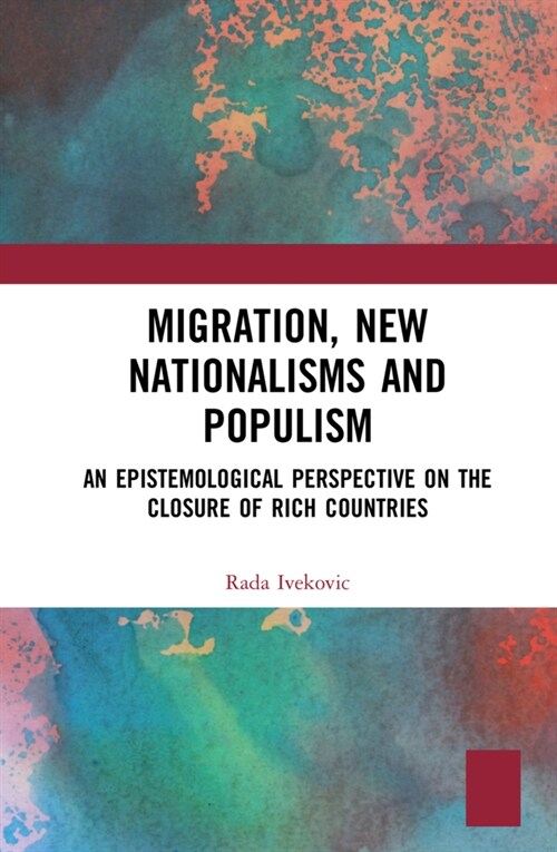 Migration, New Nationalisms and Populism : An Epistemological Perspective on the Closure of Rich Countries (Hardcover)