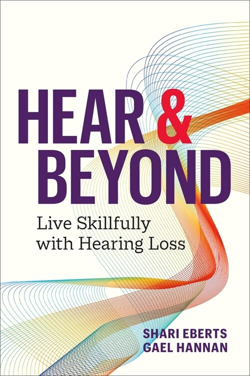 Hear & Beyond: Live Skillfully with Hearing Loss (Paperback)