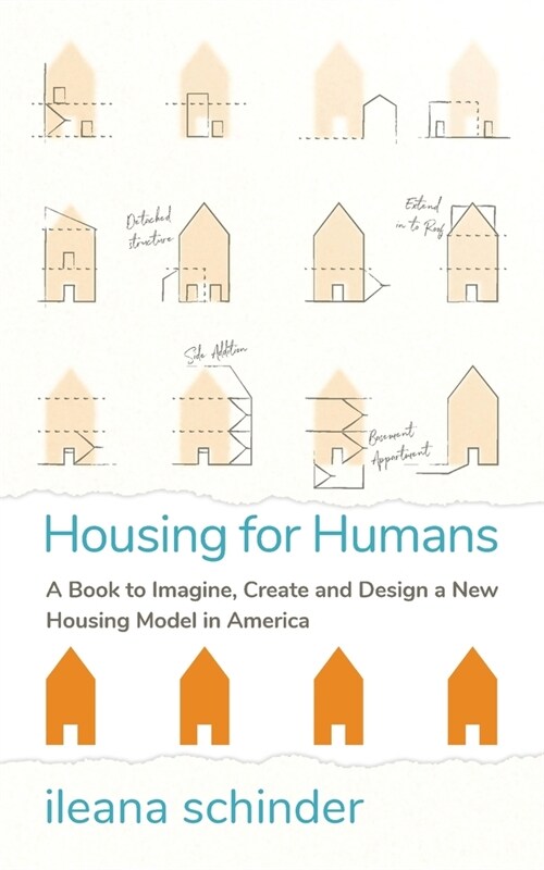 Housing for Humans : A Book to Imagine, Create and Design a New Housing Model in America (Paperback)