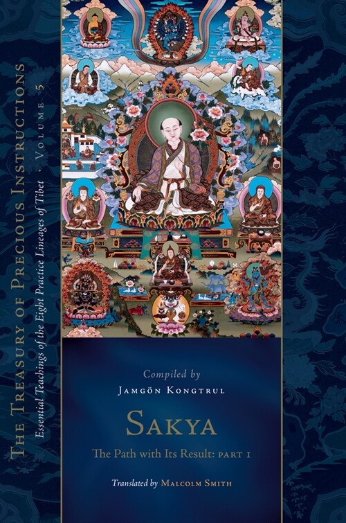 Sakya: The Path with Its Result, Part One: Essential Teachings of the Eight Practice Lineages of Tibet, Volume 5 (the Treasury of Precious Instruction (Hardcover)