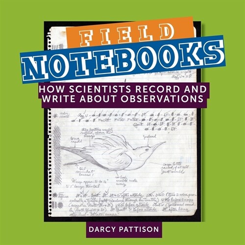 Field Notebooks: How Scientists Record and Write About Observations (Paperback)