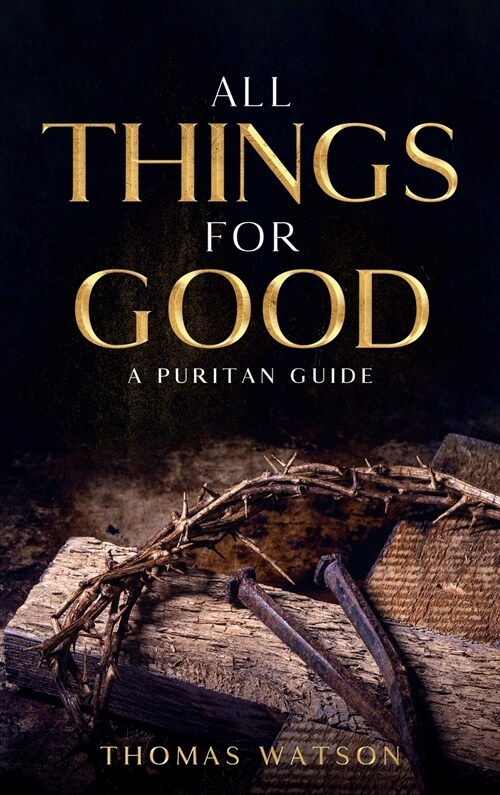 All Things for Good: A Puritan Guide (Hardcover)