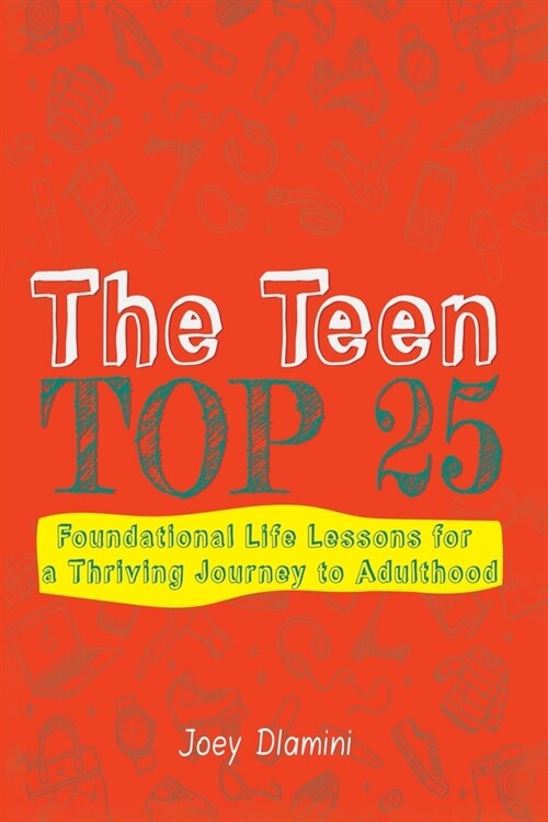 The Teen TOP 25: Foundational Life Lessons for a Thriving Journey to Adulthood (Paperback)