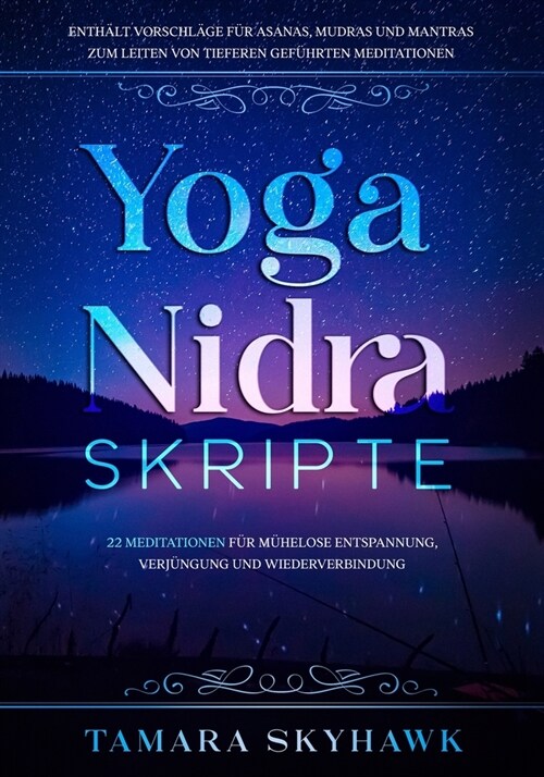 Yoga Nidra-Skripte: 22 Meditationen f? m?elose Entspannung, Verj?gung und Wiederverbindung (Paperback)