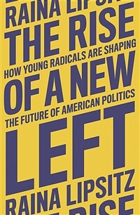 The rise of a new Left : how young radicals are shaping the future of American politics