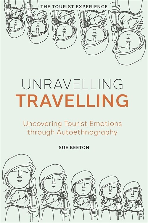 Unravelling Travelling : Uncovering Tourist Emotions through Autoethnography (Hardcover)