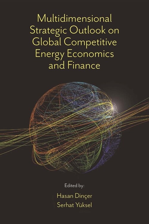 Multidimensional Strategic Outlook on Global Competitive Energy Economics and Finance (Hardcover)
