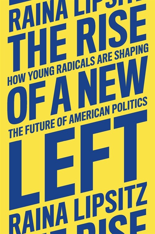The Rise of a New Left : How Young Radicals Are Shaping the Future of American Politics (Hardcover)