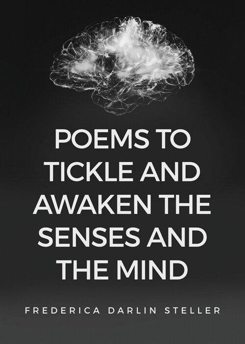 Poems to Tickle and Awaken the Senses and the Mind (Paperback)