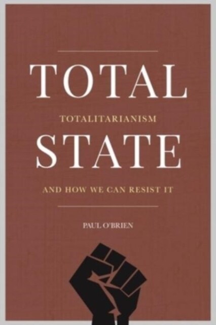 Total State: Totalitarianism and How We Can Resist It (Paperback)