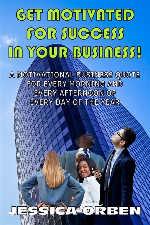 Get Motivated For Success In Your Business!: A Motivational Business Quote For Every Morning And Every Afternoon Of Every Day Of The Year (Paperback)