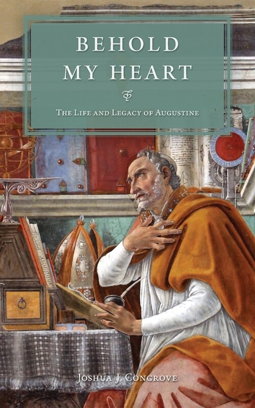 Behold My Heart: The Life and Legacy of Augustine (Paperback)