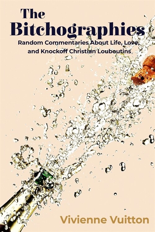 The Bitchographies: Random Commentaries About Life, Love, and Knockoff Christian Louboutins (Paperback)