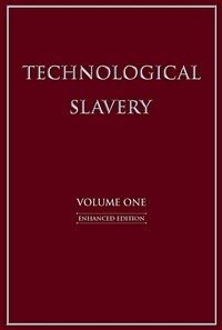 Technological Slavery: Enhanced Edition Volume 1 (Paperback, 4, Enhanced)