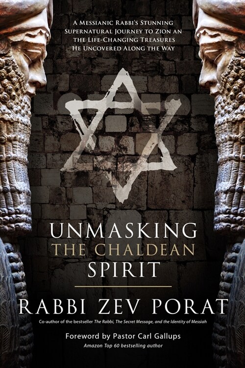 Unmasking the Chaldean Spirit: A Messianic Rabbis Stunning Supernatural Journey to Zion and the Life-Changing Treasures He Uncovered Along the Way (Paperback)