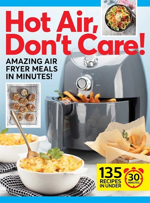 Hot Air, Dont Care!: Air Fryer Recipes in 30, 20 & 10 Minutes (Hardcover)