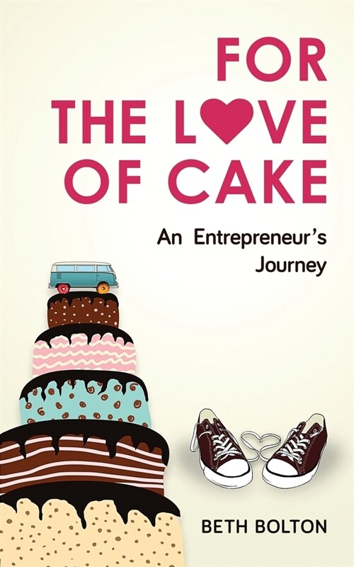 For the Love of Cake: An Entrepreneurs Journey (Paperback)