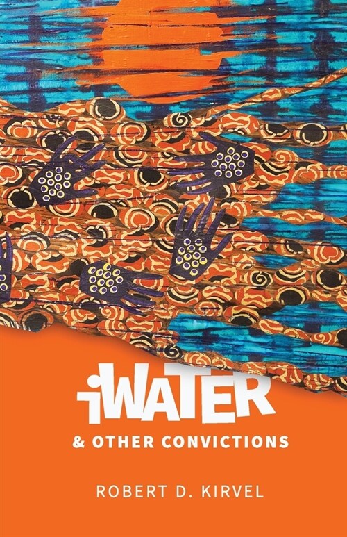 iWater and Other Convictions (Paperback)