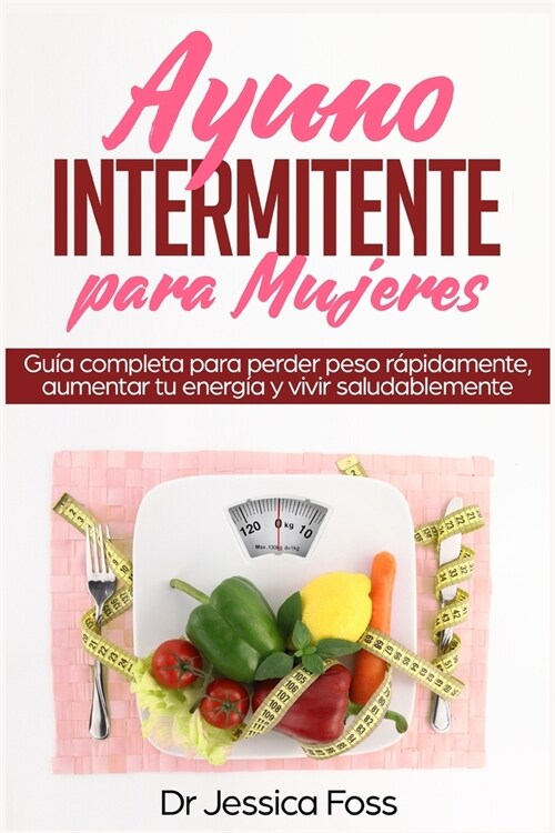 Ayuno Intermitente para Mujeres: Gu? completa para perder peso r?idamente, aumentar tu energ? y vivir saludablemente (Paperback)