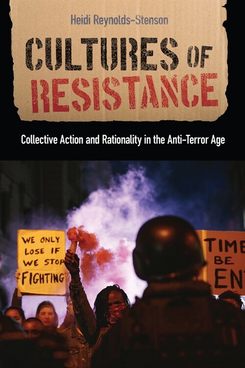 Cultures of Resistance: Collective Action and Rationality in the Anti-Terror Age (Paperback)