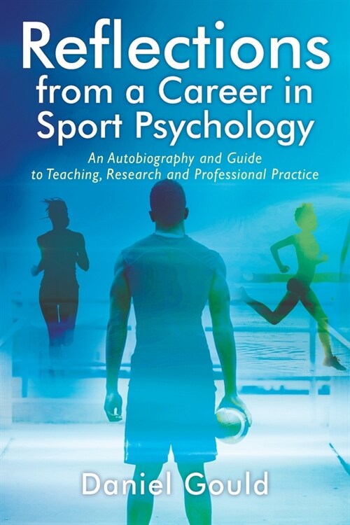 Reflections from a Career in Sport Psychology: An Autobiography and Guide to Teaching, Research and Professional Practice (Paperback)