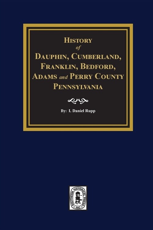 History of Dauphin, Cumberland, Franklin, Bedford, Adams, and Perry Counties, Pennsylvania (Paperback)