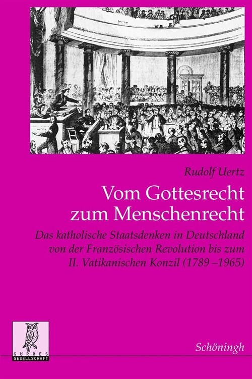 Vom Gottesrecht Zum Menschenrecht: Das Katholische Staatsdenken in Deutschland Von Der Franz?ischen Revolution Bis Zum II. Vatikanischen Konzil (1789 (Paperback)