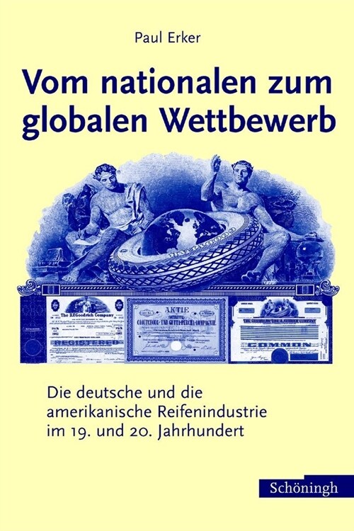 Vom Nationalen Zum Globalen Wettbewerb: Die Deutsche Und Die Amerikanische Reifenindustrie Im 19. Und 20. Jahrhundert (Hardcover)