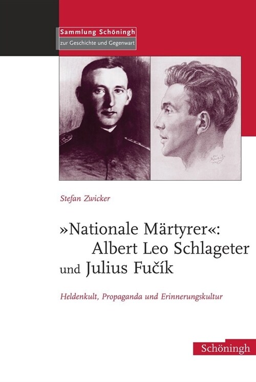 Nationale M?tyrer: Albert Leo Schlageter Und Julius Fuc?: Heldenkult, Propaganda Und Erinnerungskultur (Hardcover)