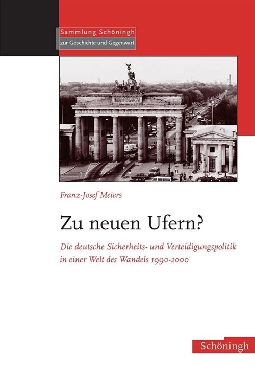 Zu Neuen Ufern?: Die Deutsche Sicherheits- Und Verteidigungspolitik in Einer Welt Des Wandels 1990-2000 (Hardcover)