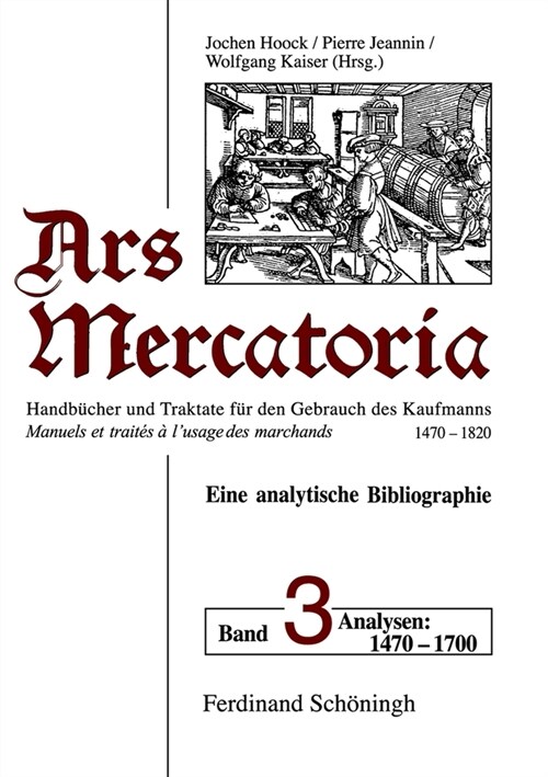 Ars Mercatoria. Handb?her Und Traktate F? Den Gebrauch Des Kaufmanns, 1470-1820 /Manuels Et Trait? ?lUsage Des Marchands, 1470-1820. Eine Analyti (Hardcover)