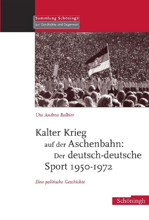 Kalter Krieg Auf Der Aschenbahn: Der Deutsch-Deutsche Sport 1950-1972: Eine Politische Geschichte (Hardcover)