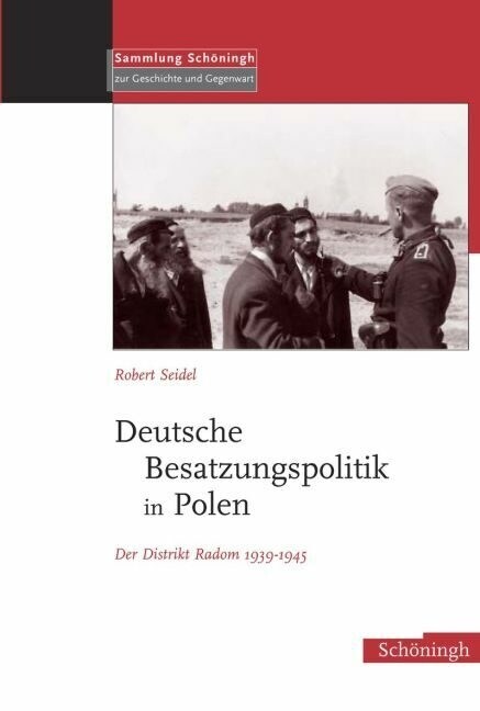 Deutsche Besatzungspolitik in Polen: Der Distrikt Radom 1939-1945 (Hardcover)